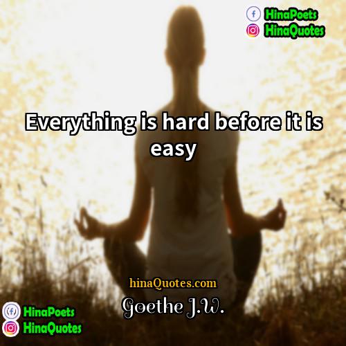 Goethe JW Quotes | Everything is hard before it is easy
